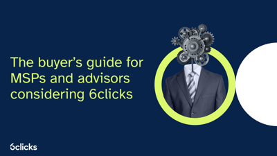 The buyers guide for MSPs and advisors considering 6clicks 