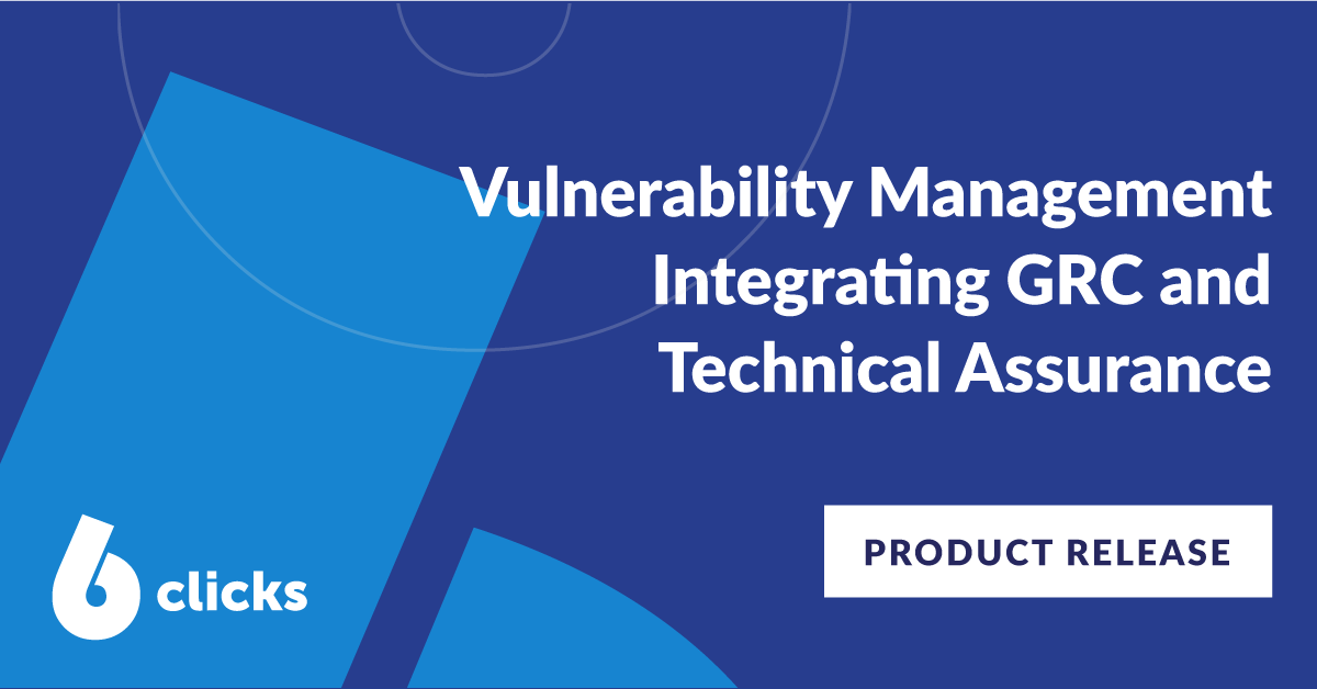 6clicks Launches New Vulnerability Management Module Integrating GRC and Technical Assurance