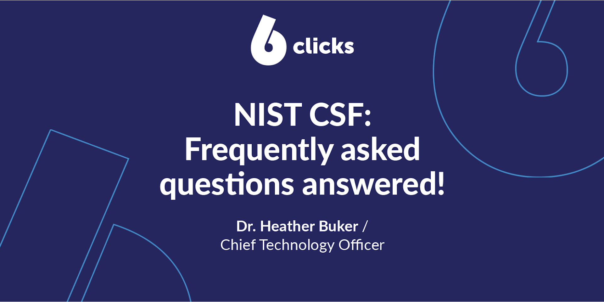 NIST cybersecurity framework: Frequently asked questions answered! By Dr Heather Buker (6clicks)